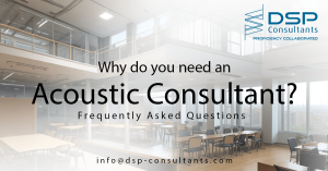 WHY DO YOU NEED AN ACOUSTIC CONSULTANT? (FAQs)